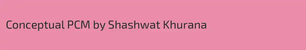 Conceptual PCM by Shashwat Khurana